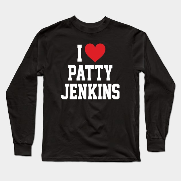 I LOVE PATTY JENKINS - FULL NAME, WHITE TEXT SHIRT Long Sleeve T-Shirt by 90s Kids Forever